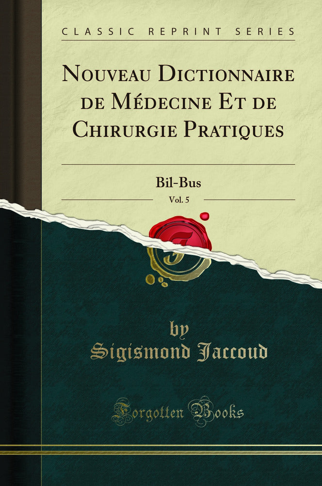 Nouveau Dictionnaire de Médecine Et de Chirurgie Pratiques, Vol. 5: Bil-Bus (Classic Reprint)