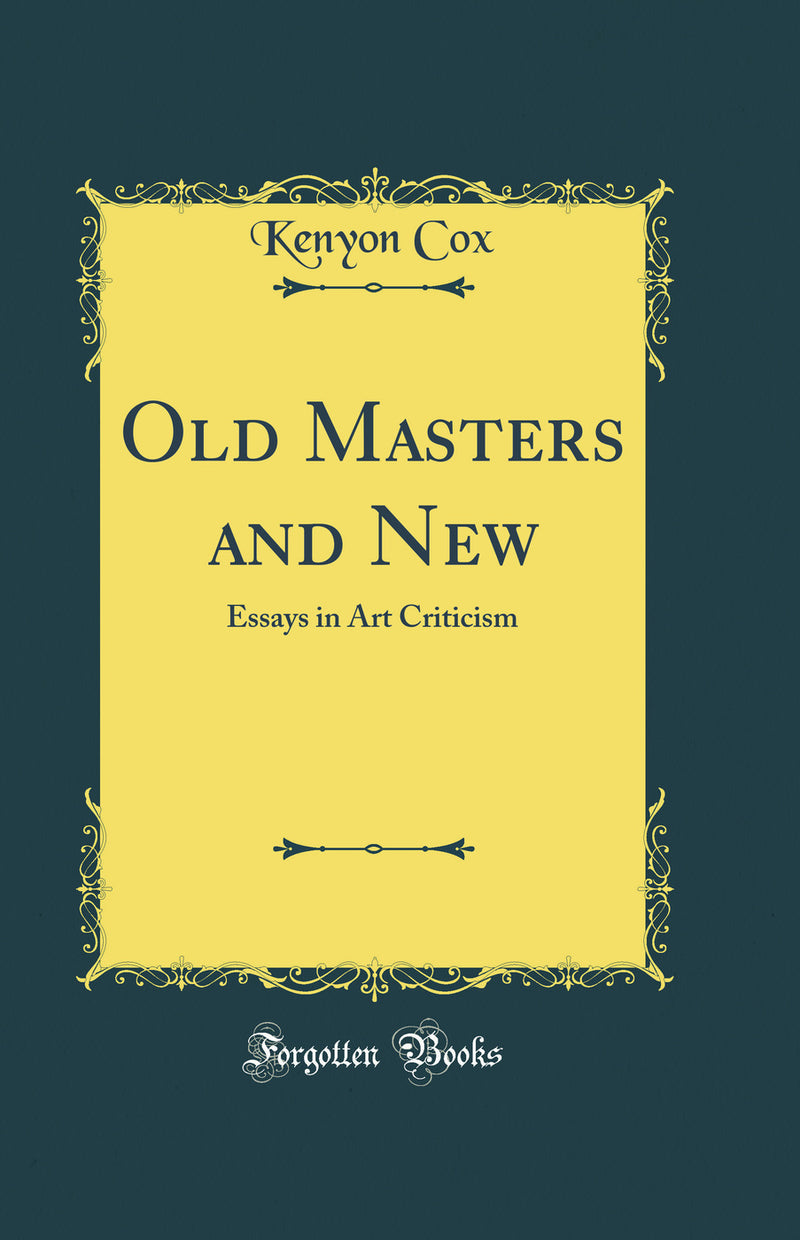 Old Masters and New: Essays in Art Criticism (Classic Reprint)