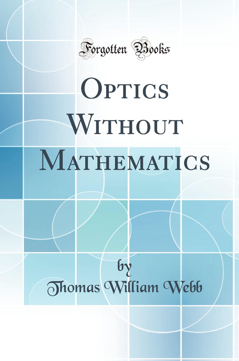 Optics Without Mathematics (Classic Reprint)