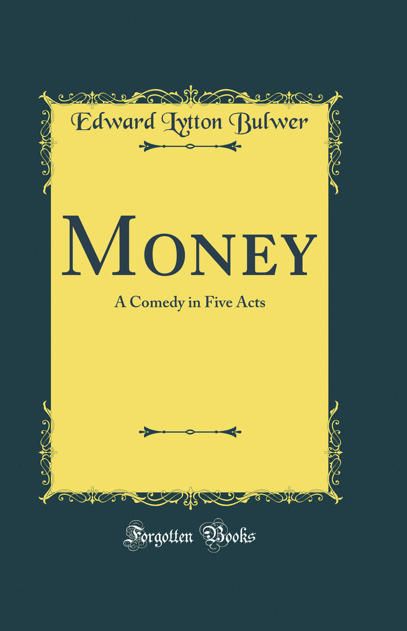 Money: A Comedy in Five Acts (Classic Reprint)