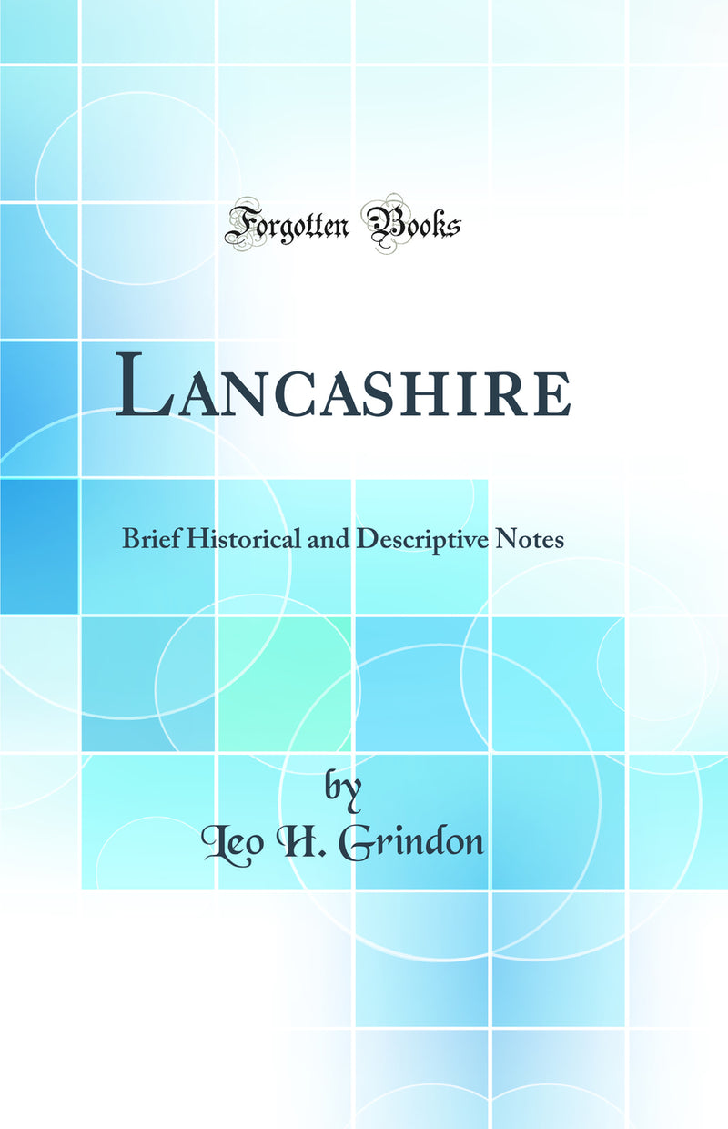 Lancashire: Brief Historical and Descriptive Notes (Classic Reprint)
