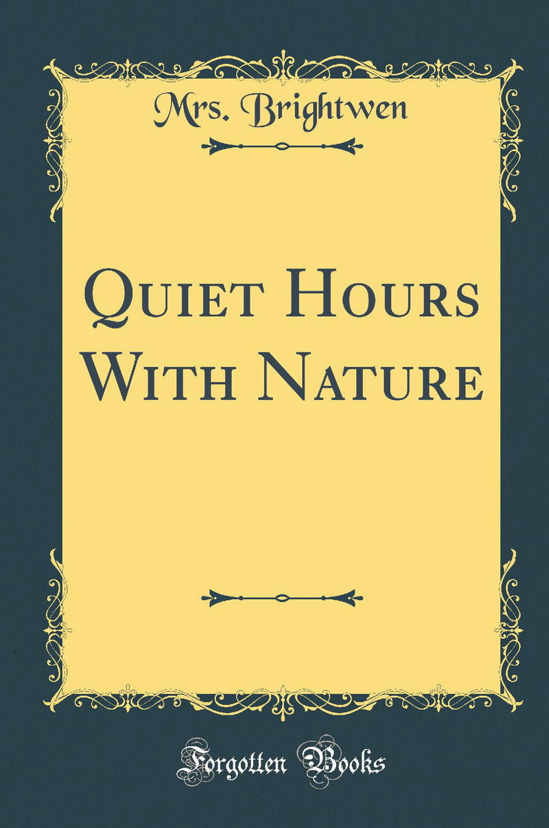 Quiet Hours With Nature (Classic Reprint)