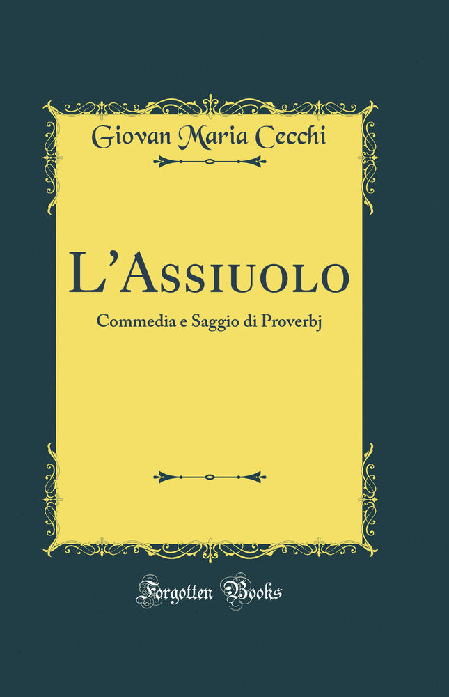 L''Assiuolo: Commedia e Saggio di Proverbj (Classic Reprint)