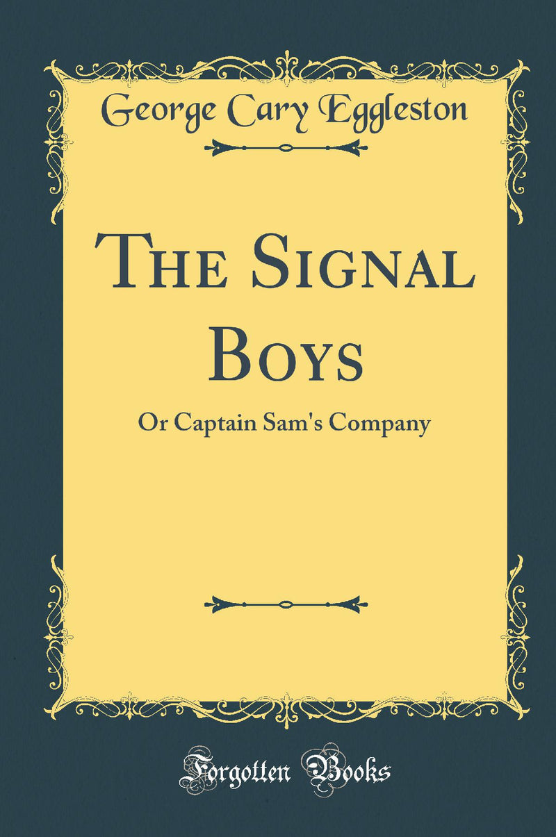 The Signal Boys: Or Captain Sam's Company (Classic Reprint)