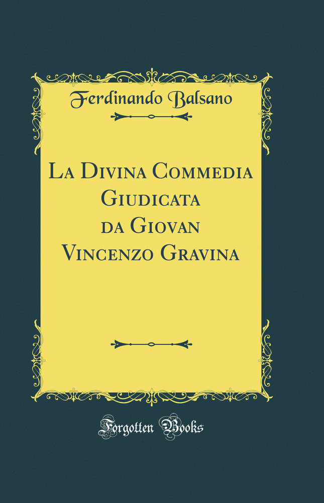 La Divina Commedia Giudicata da Giovan Vincenzo Gravina (Classic Reprint)