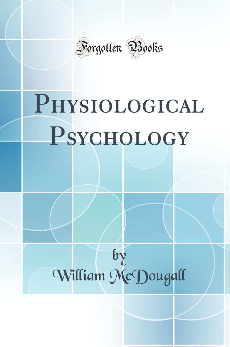 Physiological Psychology (Classic Reprint)