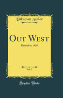 Out West, Vol. 1: December, 1910 (Classic Reprint)