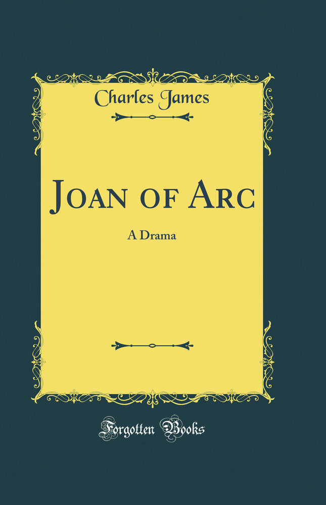 Joan of Arc: A Drama (Classic Reprint)