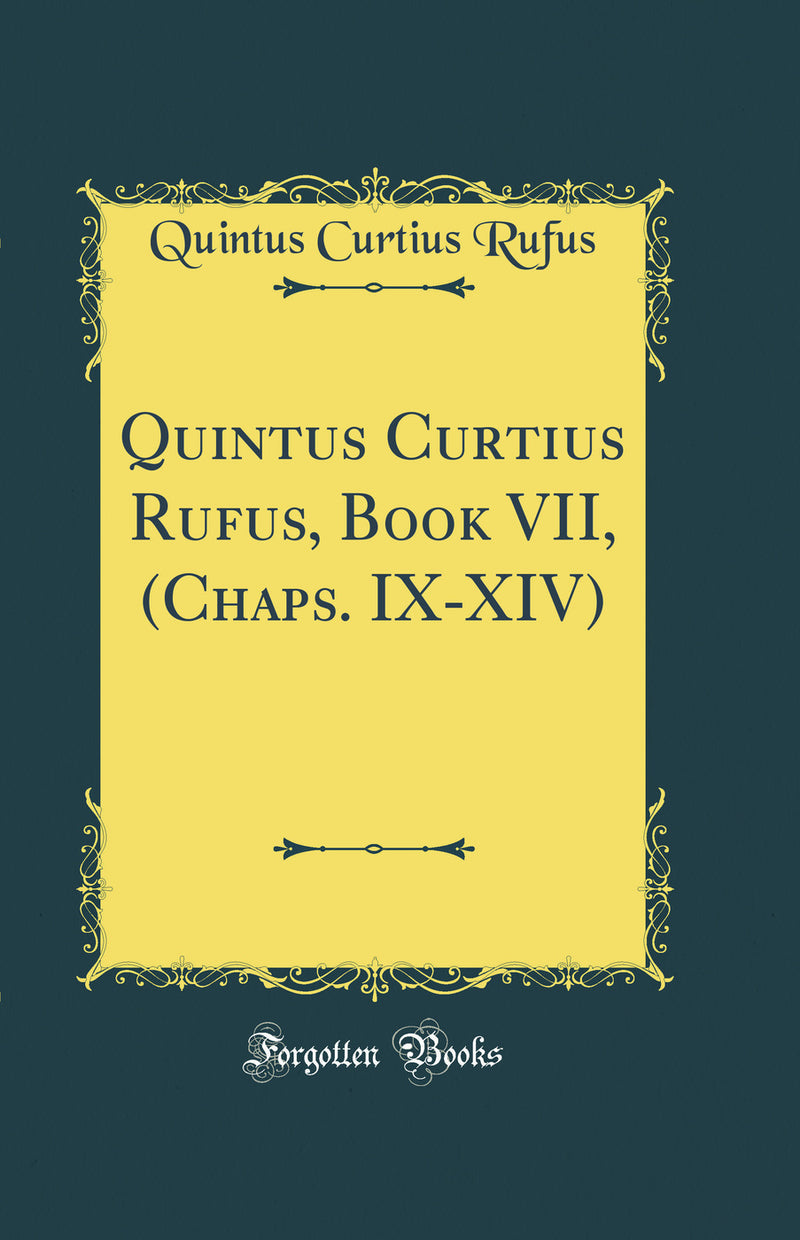 Quintus Curtius Rufus, Book VII, (Chaps. IX-XIV) (Classic Reprint)