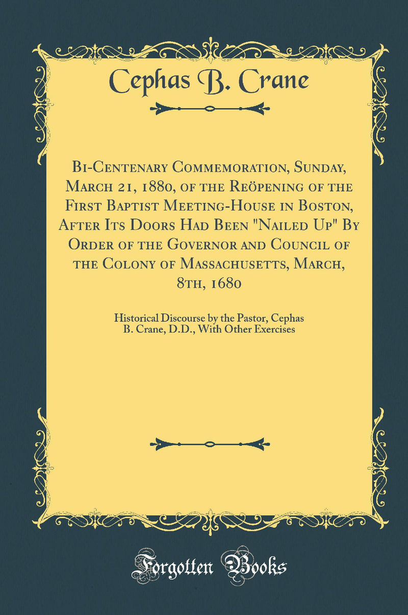 Bi-Centenary Commemoration, Sunday, March 21, 1880, of the Reöpening of the First Baptist Meeting-House in Boston, After Its Doors Had Been Nailed Up By Order of the Governor and Council of the Colony of Massachusetts, March, 8th, 1680: Historical Disc
