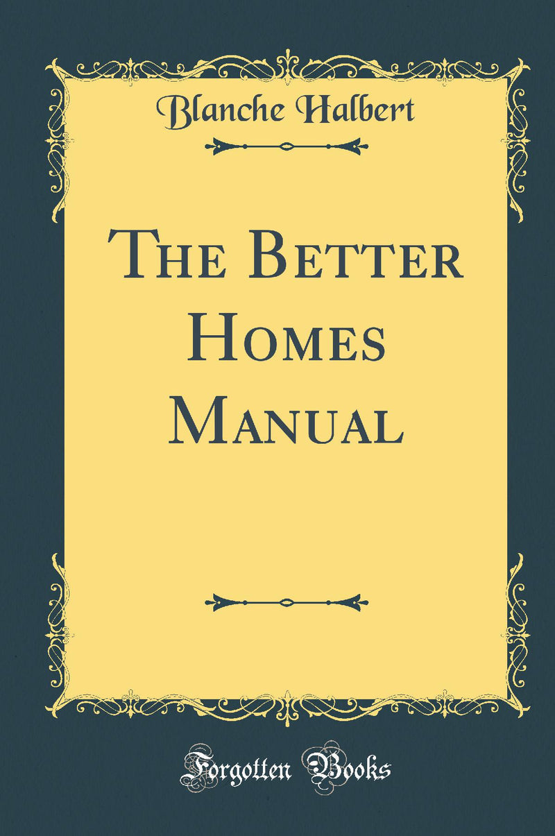 The Better Homes Manual (Classic Reprint)