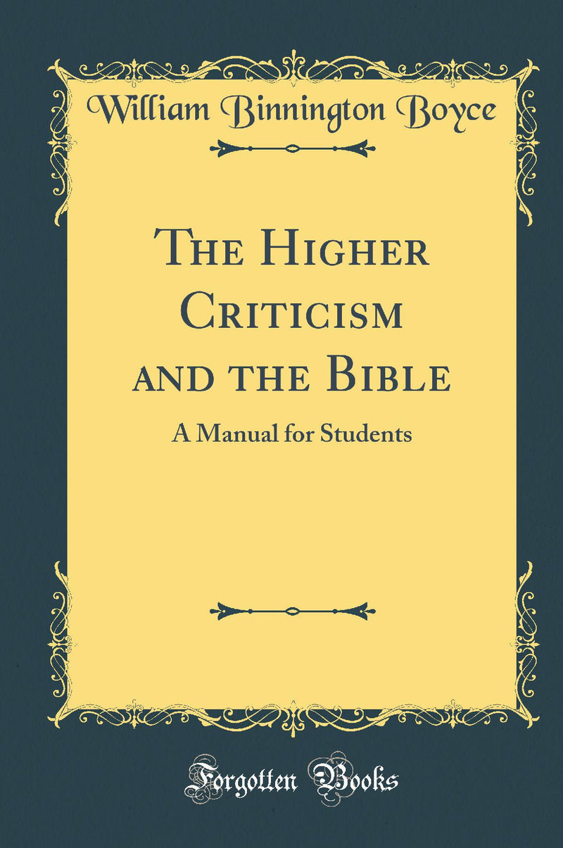 The Higher Criticism and the Bible: A Manual for Students (Classic Reprint)