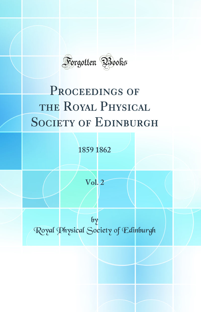 Proceedings of the Royal Physical Society of Edinburgh, Vol. 2: 1859 1862 (Classic Reprint)