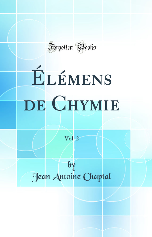Élémens de Chymie, Vol. 2 (Classic Reprint)