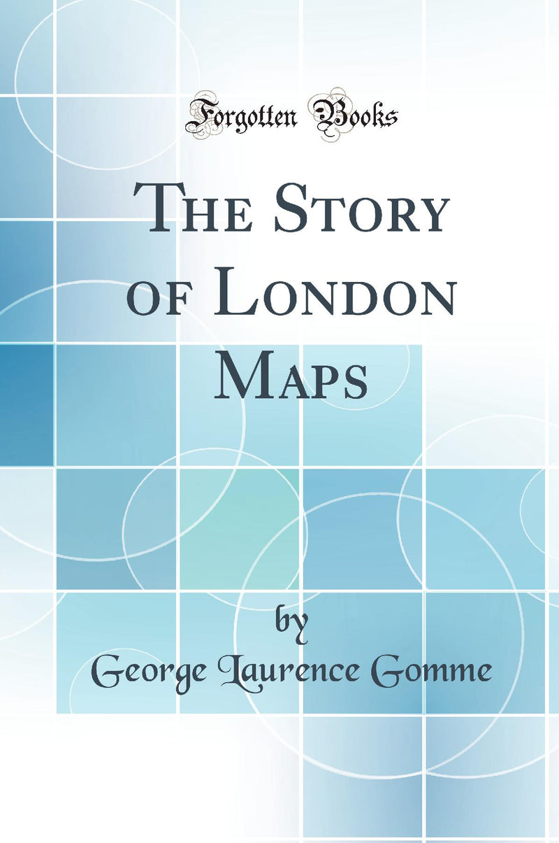 The Story of London Maps (Classic Reprint)