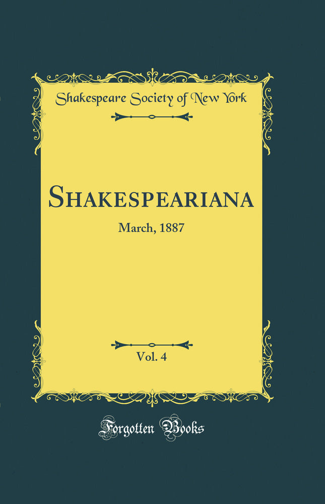 Shakespeariana, Vol. 4: March, 1887 (Classic Reprint)