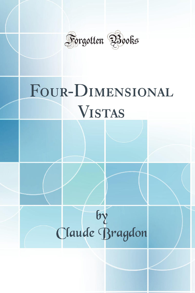 Four-Dimensional Vistas (Classic Reprint)