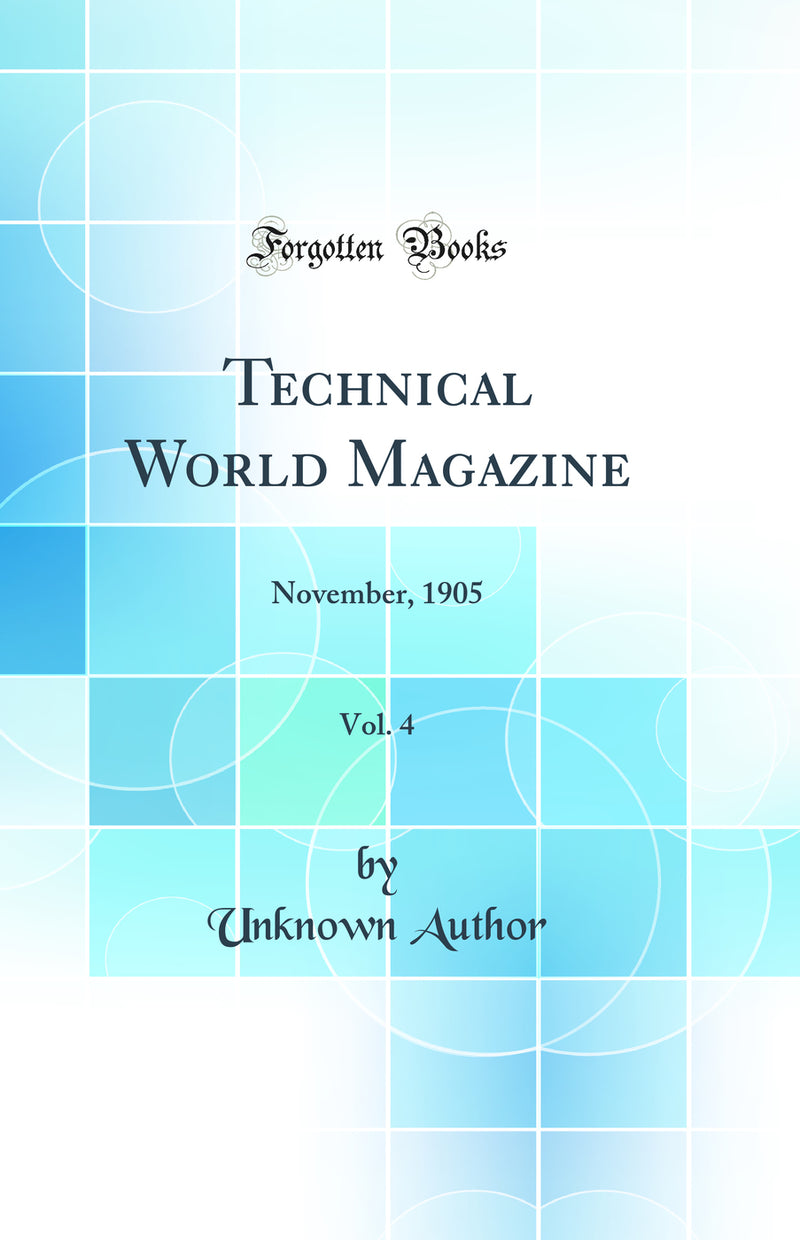 Technical World Magazine, Vol. 4: November, 1905 (Classic Reprint)