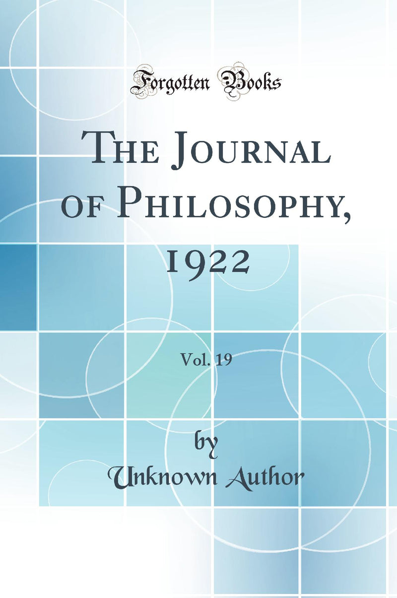 The Journal of Philosophy, 1922, Vol. 19 (Classic Reprint)