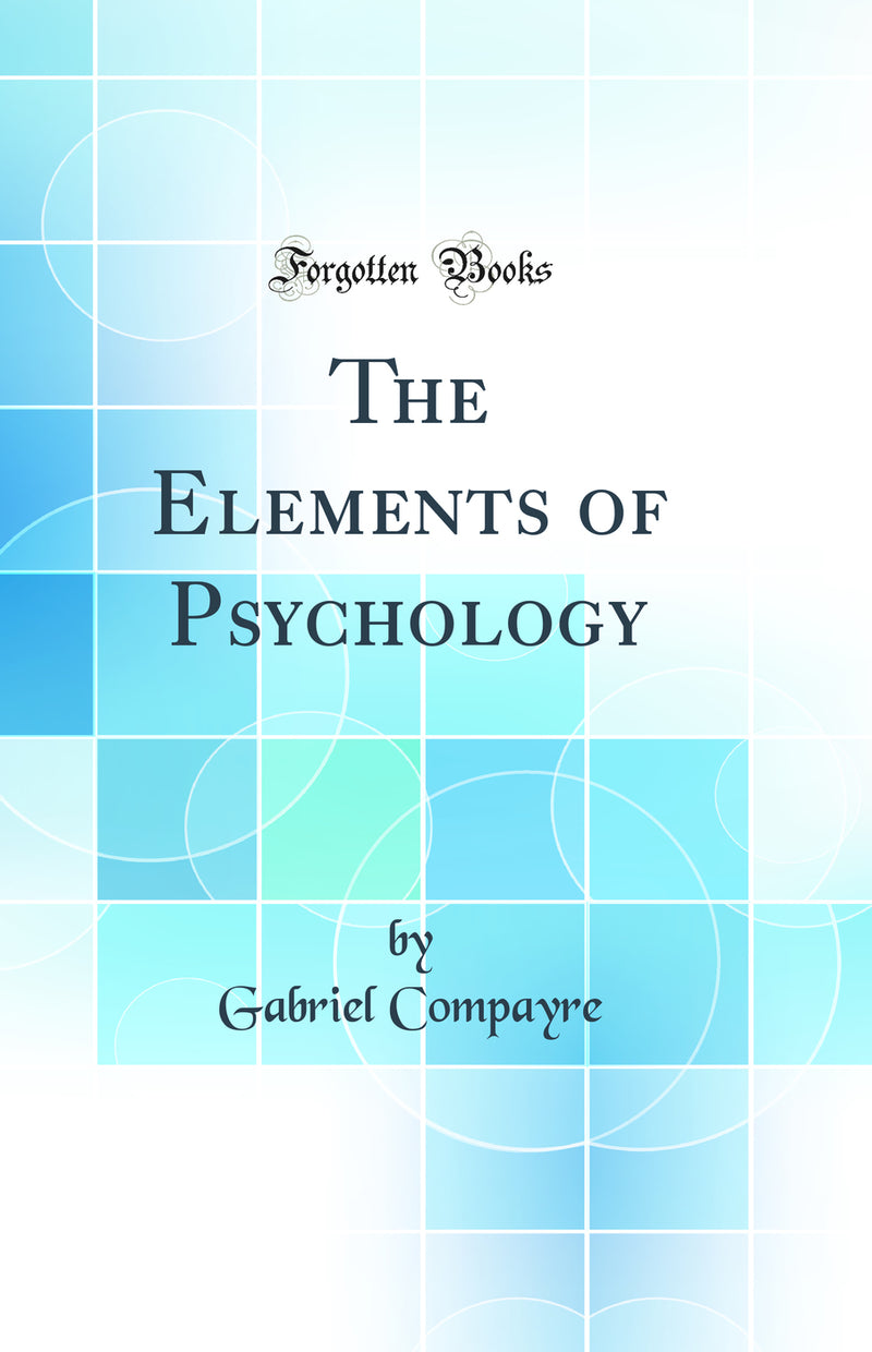 The Elements of Psychology (Classic Reprint)