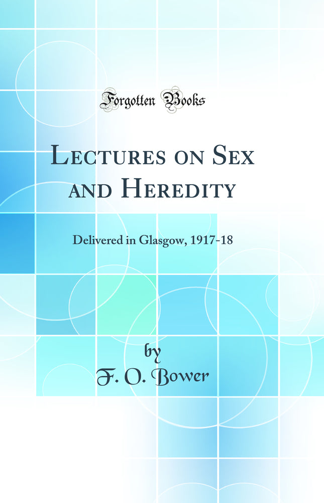 Lectures on Sex and Heredity: Delivered in Glasgow, 1917-18 (Classic Reprint)
