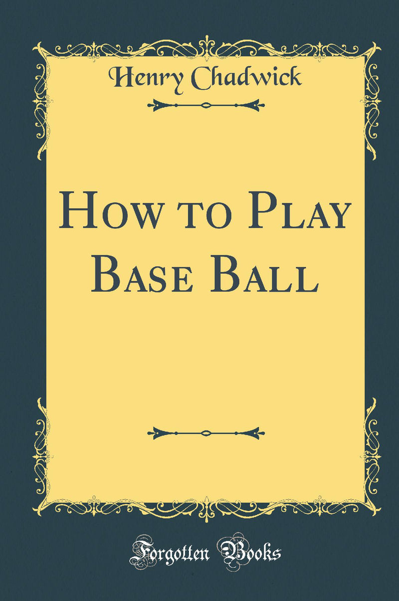 How to Play Base Ball (Classic Reprint)