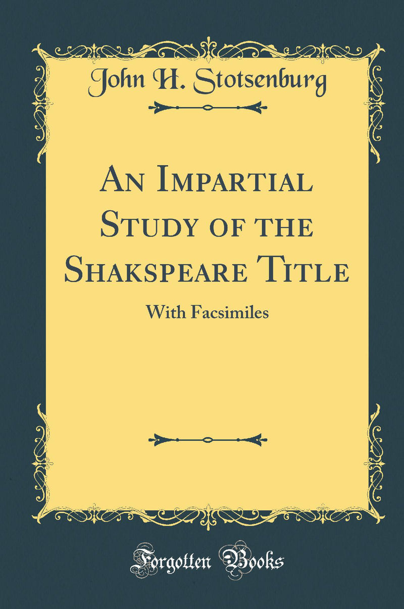 An Impartial Study of the Shakspeare Title: With Facsimiles (Classic Reprint)