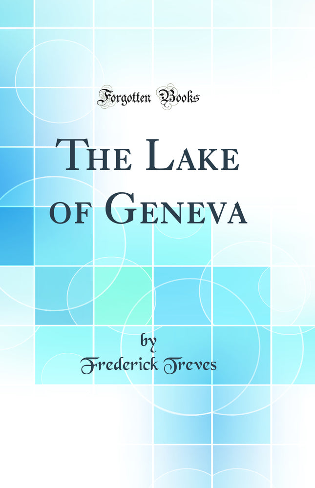 The Lake of Geneva (Classic Reprint)