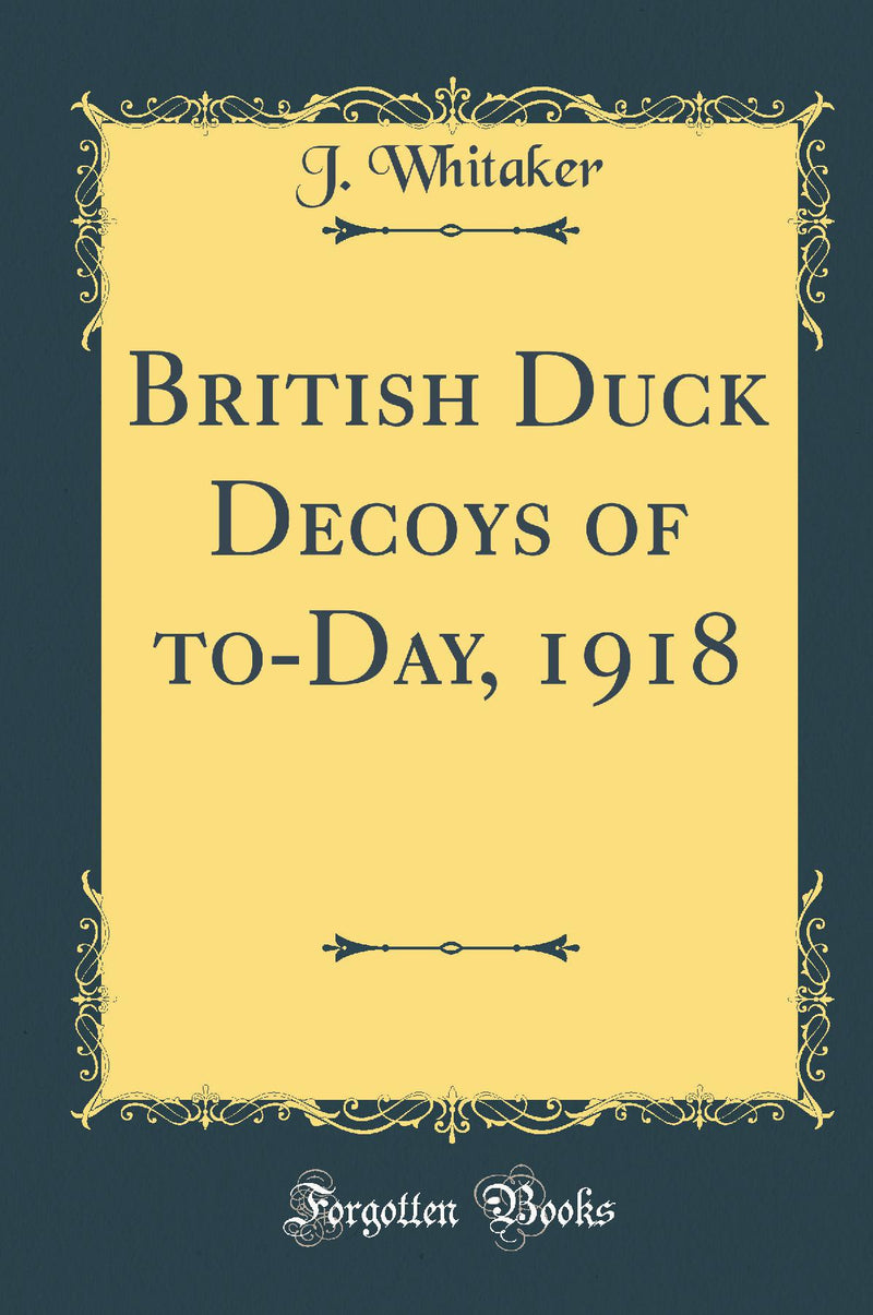 British Duck Decoys of to-Day, 1918 (Classic Reprint)