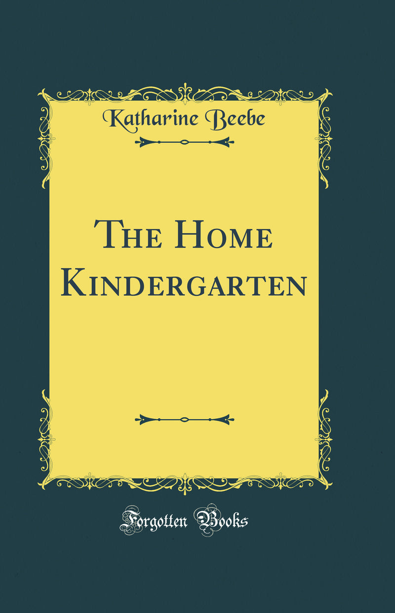 The Home Kindergarten (Classic Reprint)