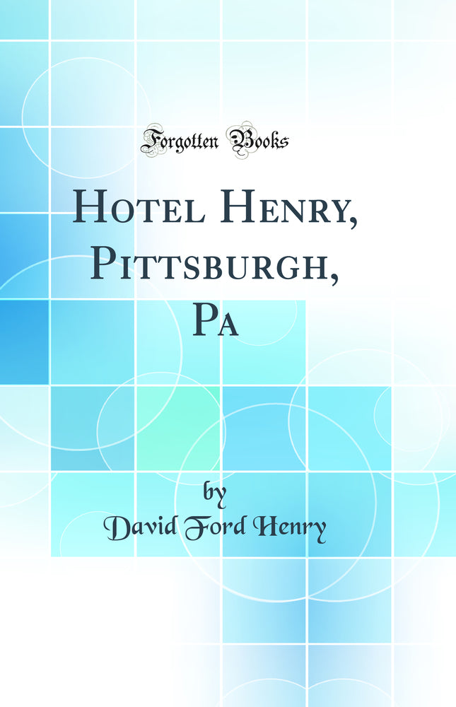 Hotel Henry, Pittsburgh, Pa (Classic Reprint)