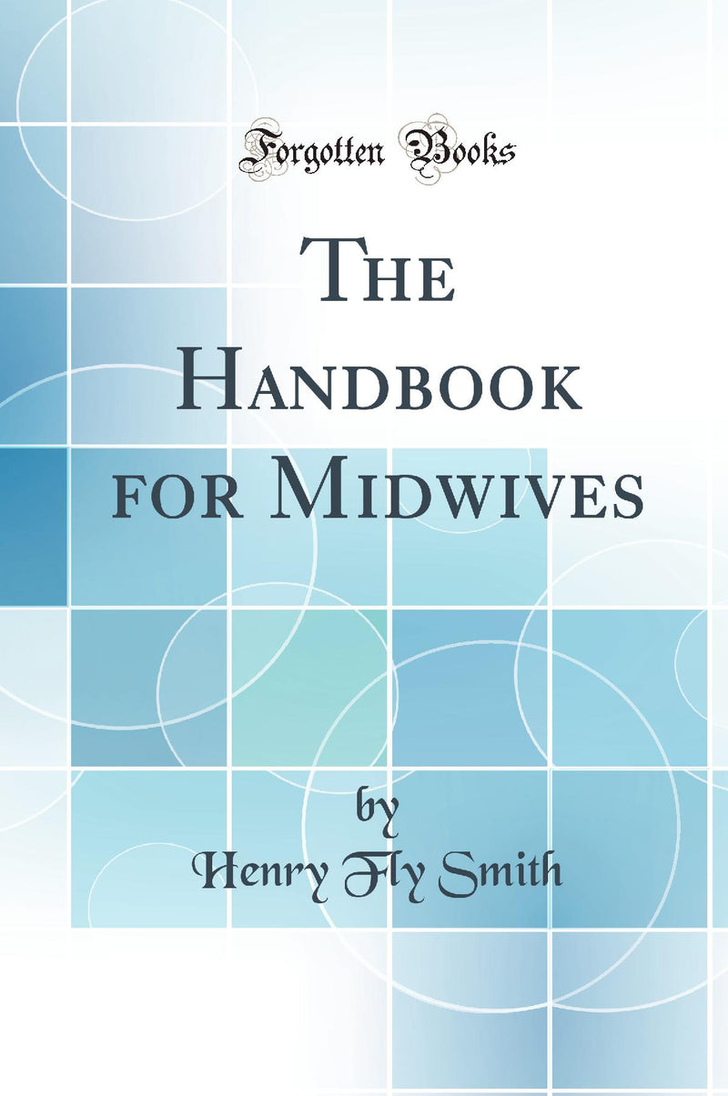 The Handbook for Midwives (Classic Reprint)