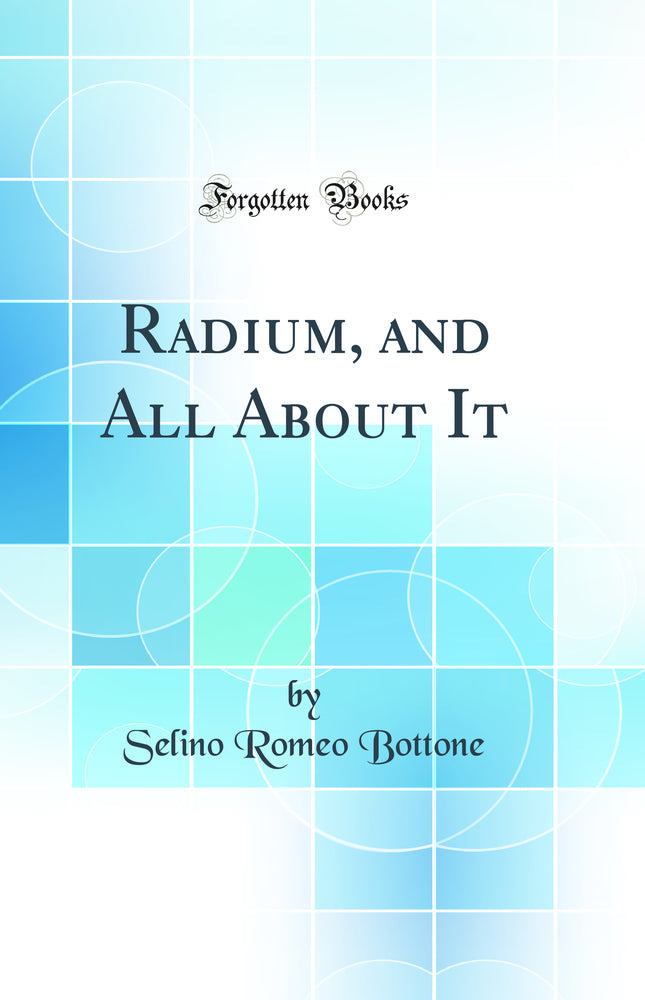 Radium, and All About It (Classic Reprint)