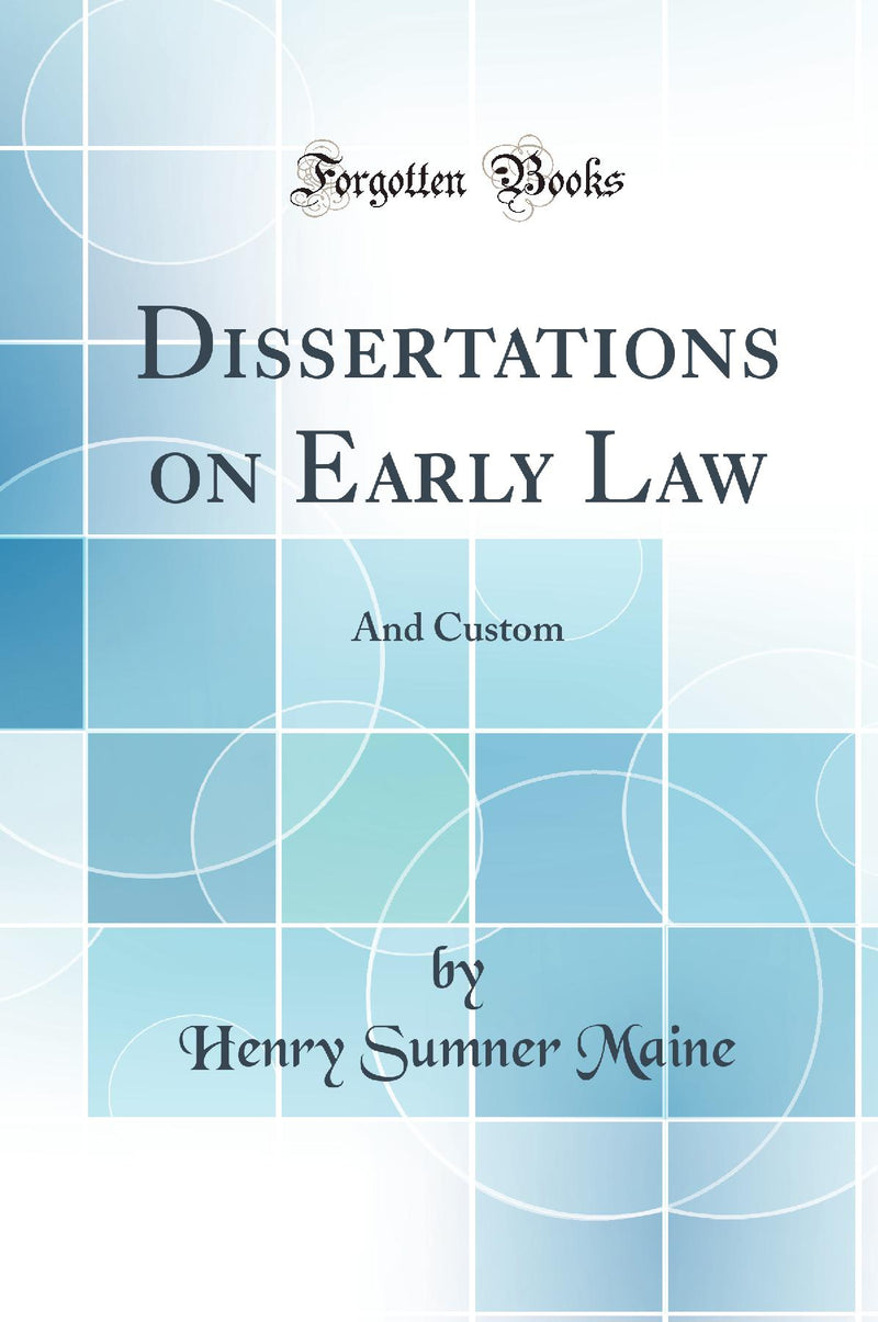 Dissertations on Early Law: And Custom (Classic Reprint)