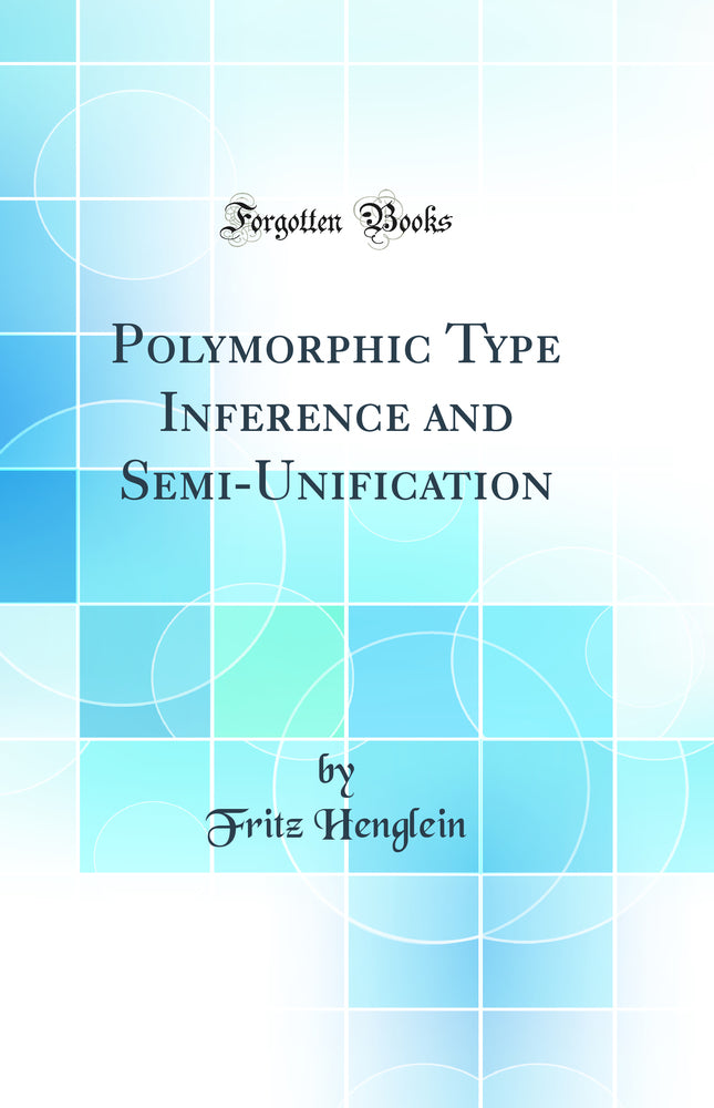 Polymorphic Type Inference and Semi-Unification (Classic Reprint)