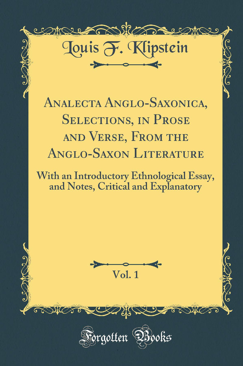 Analecta Anglo-Saxonica, Selections, in Prose and Verse, From the Anglo-Saxon Literature, Vol. 1: With an Introductory Ethnological Essay, and Notes, Critical and Explanatory (Classic Reprint)