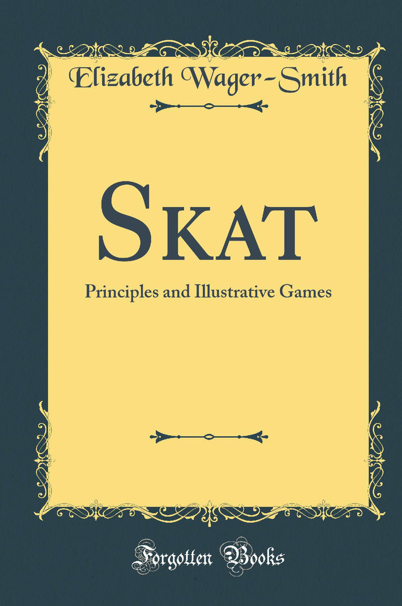 Skat: Principles and Illustrative Games (Classic Reprint)