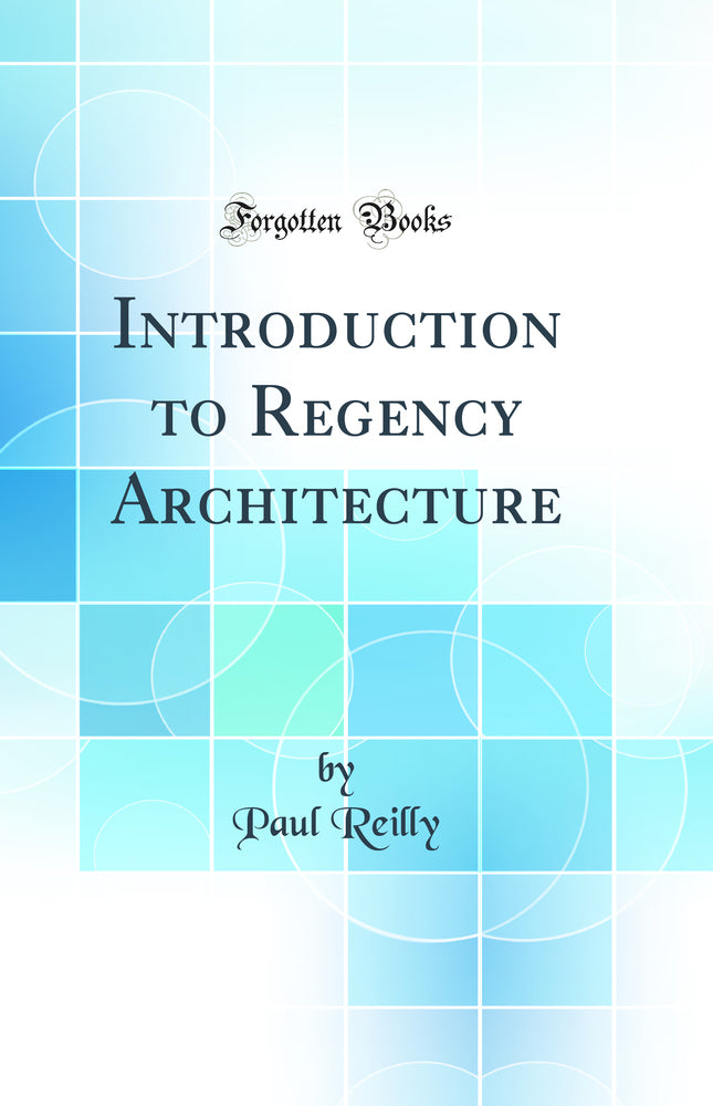 Introduction to Regency Architecture (Classic Reprint)