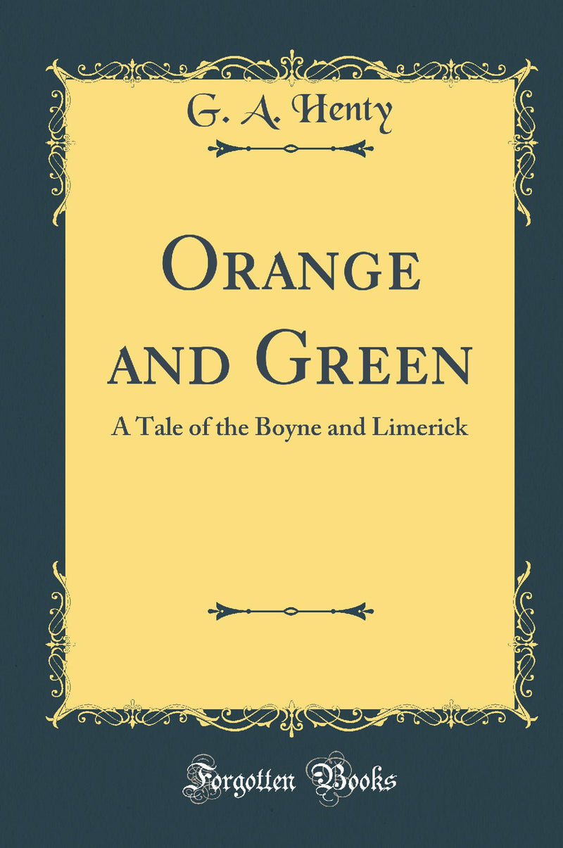 Orange and Green: A Tale of the Boyne and Limerick (Classic Reprint)