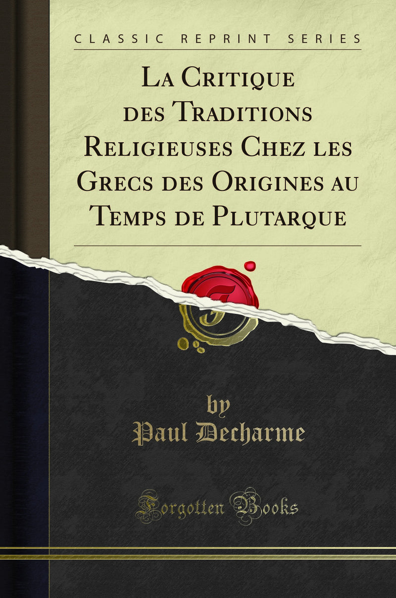 La Critique des Traditions Religieuses Chez les Grecs des Origines au Temps de Plutarque (Classic Reprint)