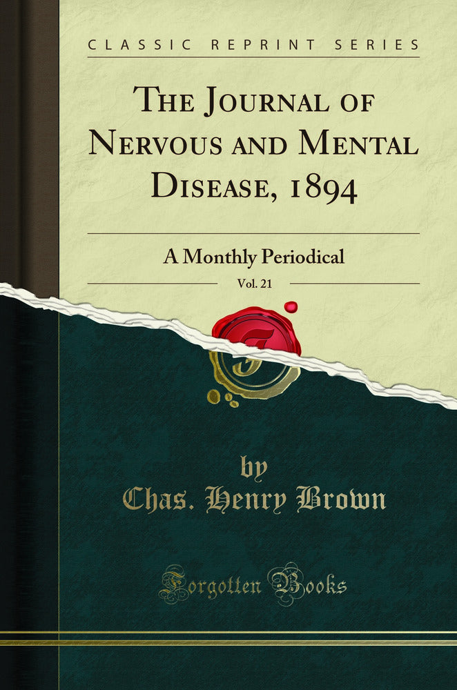The Journal of Nervous and Mental Disease, 1894, Vol. 21: A Monthly Periodical (Classic Reprint)