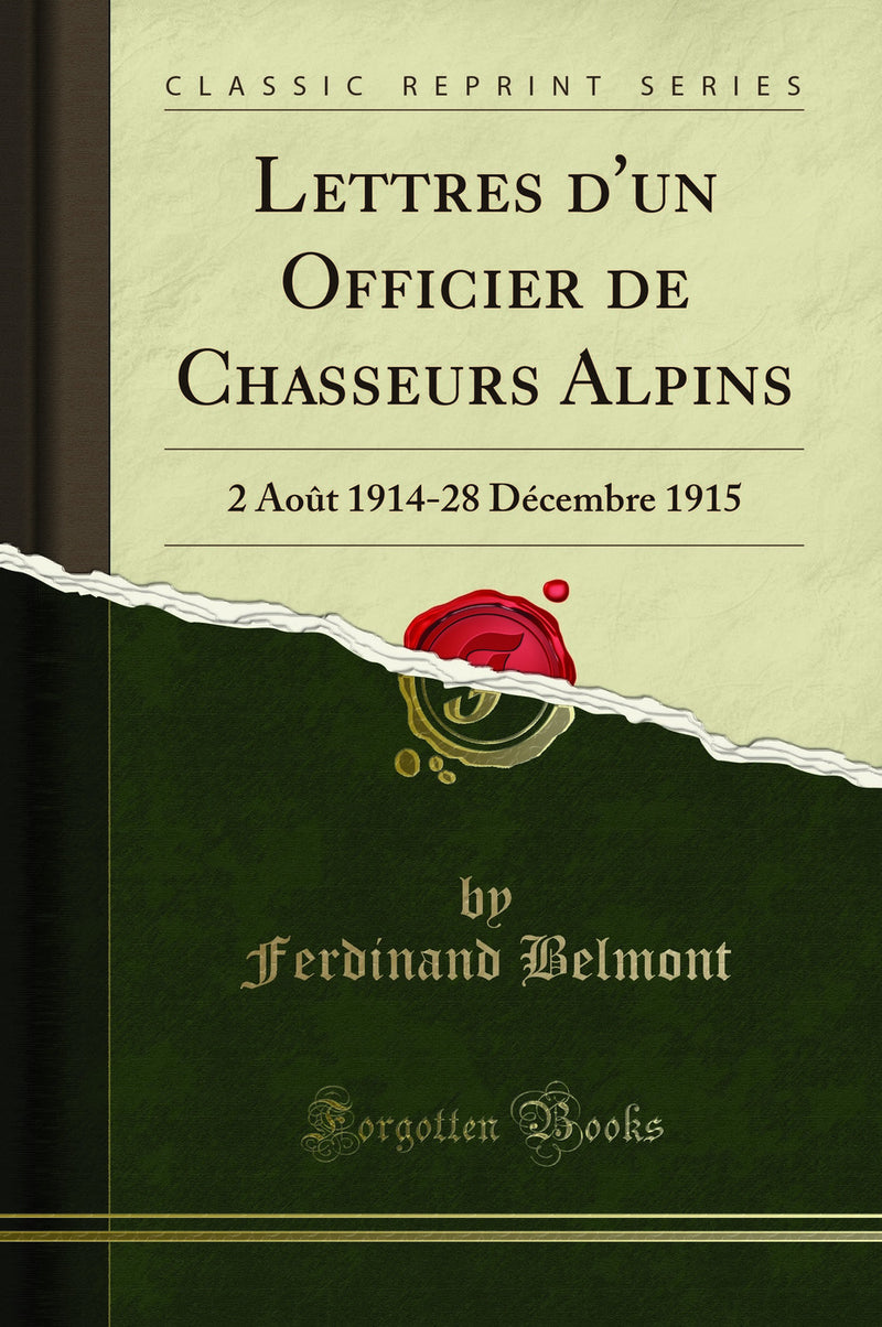 Lettres d'un Officier de Chasseurs Alpins: 2 Août 1914-28 Décembre 1915 (Classic Reprint)