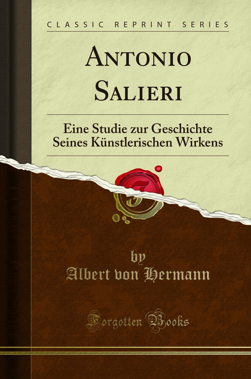 Antonio Salieri: Eine Studie zur Geschichte Seines Künstlerischen Wirkens (Classic Reprint)