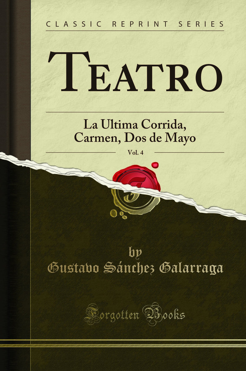 Teatro, Vol. 4: La Ultima Corrida, Carmen, Dos de Mayo (Classic Reprint)