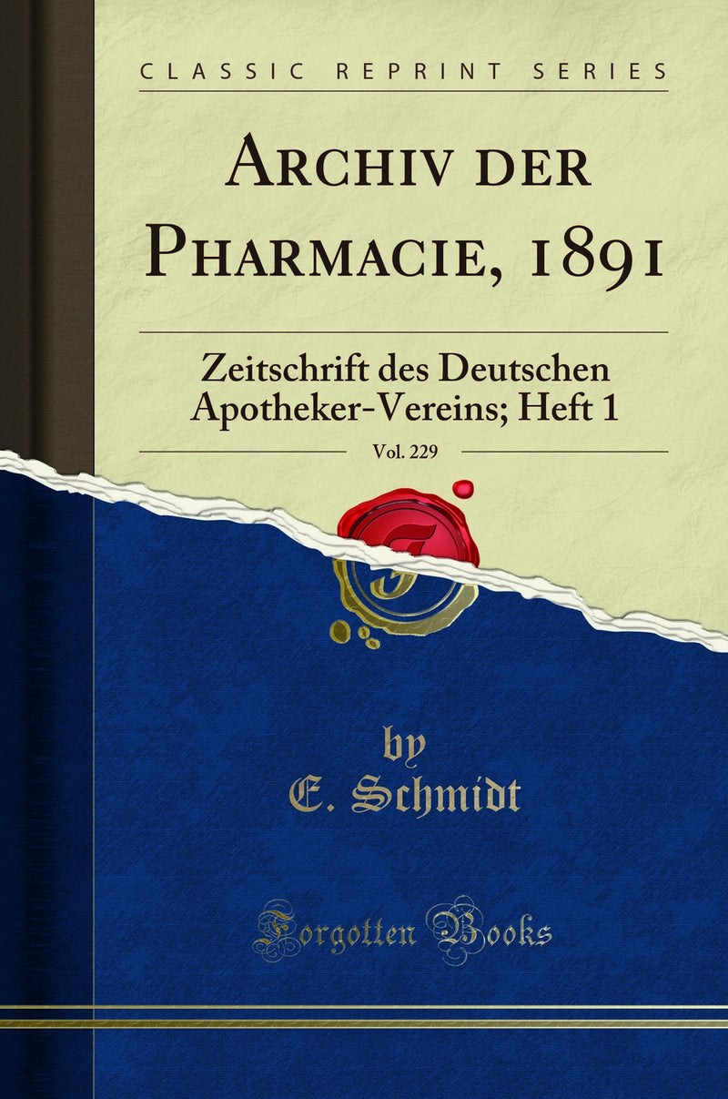 Archiv der Pharmacie, 1891, Vol. 229: Zeitschrift des Deutschen Apotheker-Vereins; Heft 1 (Classic Reprint)