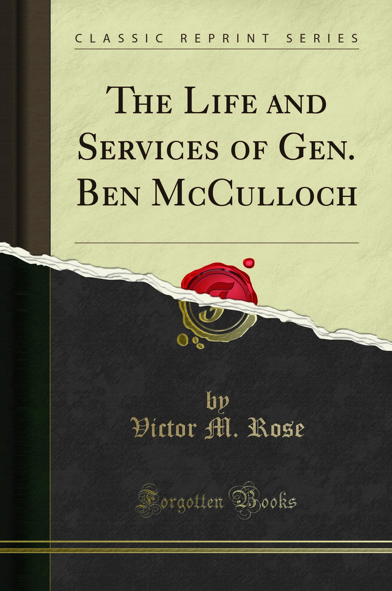 The Life and Services of Gen. Ben McCulloch (Classic Reprint)