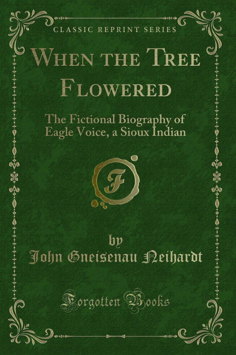 When the Tree Flowered: The Fictional Biography of Eagle Voice, a Sioux Indian (Classic Reprint)