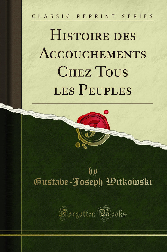 Histoire des Accouchements Chez Tous les Peuples (Classic Reprint)