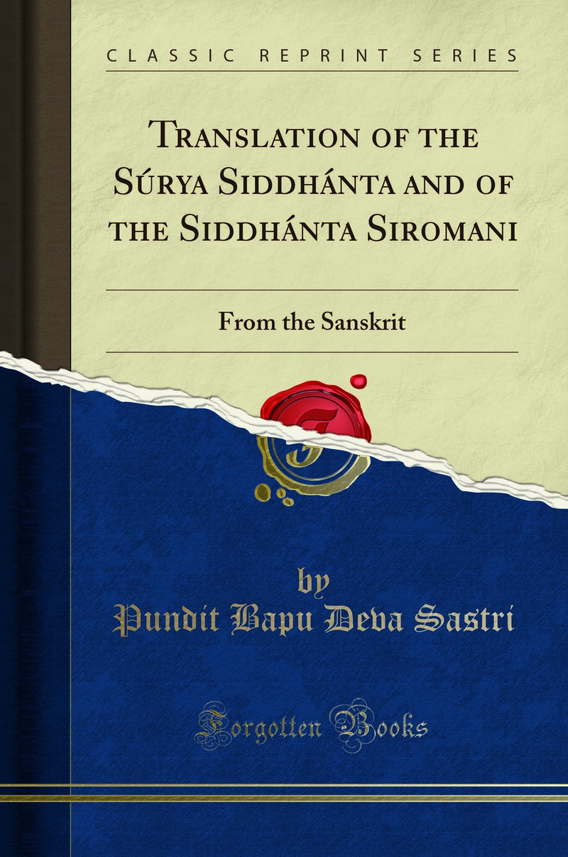 Translation of the S?rya Siddh?nta and of the Siddh?nta Siromani: From the Sanskrit (Classic Reprint)