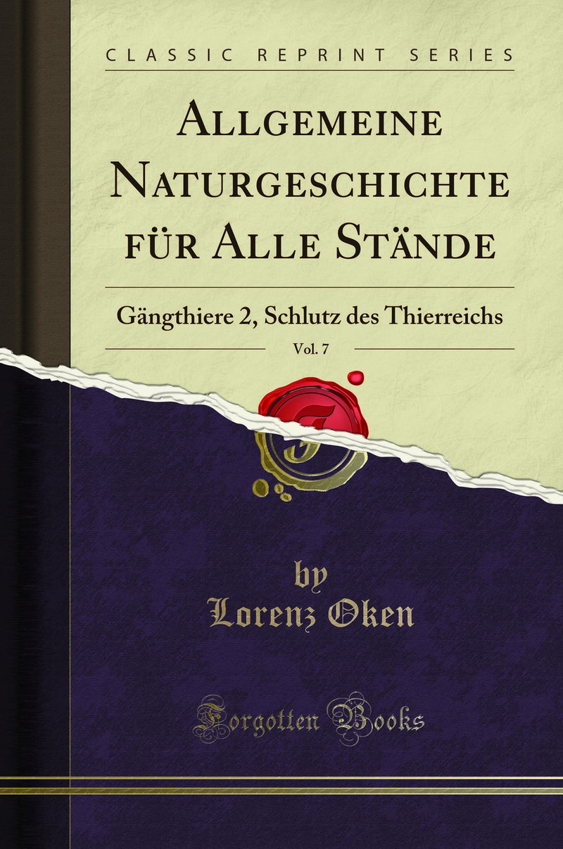 Allgemeine Naturgeschichte für Alle Stände, Vol. 7: Gängthiere 2, Schlutz des Thierreichs (Classic Reprint)